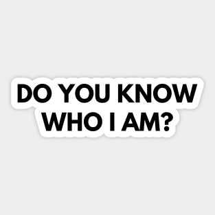 Do You Know Who I Am? Funny Sarcastic Statement Saying. Sticker